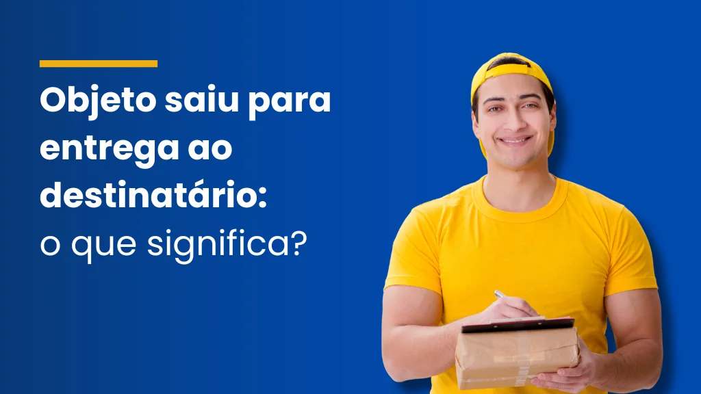 Objeto saiu para entrega ao destinatário: o que significa?