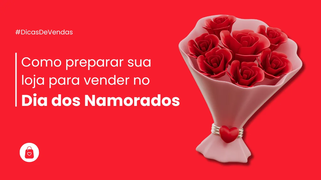 Como preparar sua loja para vender no Dia dos Namorados