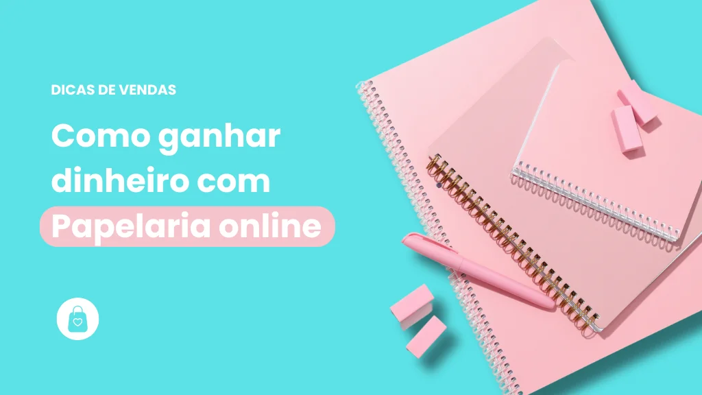 Como vender papelaria online e ganhar dinheiro com a internet